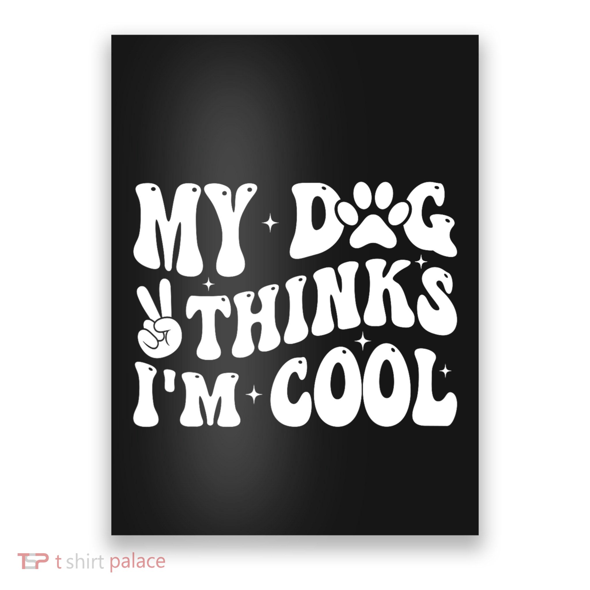 My Dog Thinks I’M Cool Funny Poster
