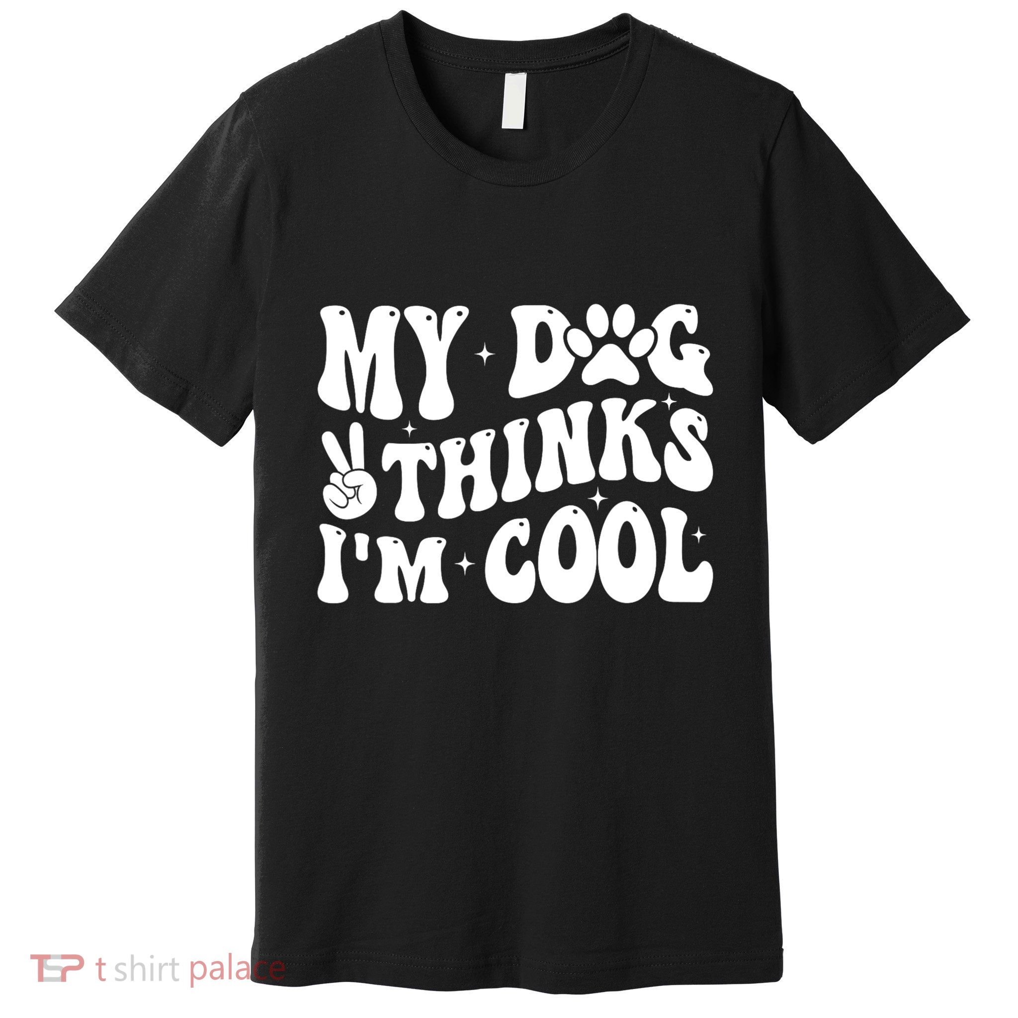 My Dog Thinks I’M Cool Funny Premium T-Shirt
