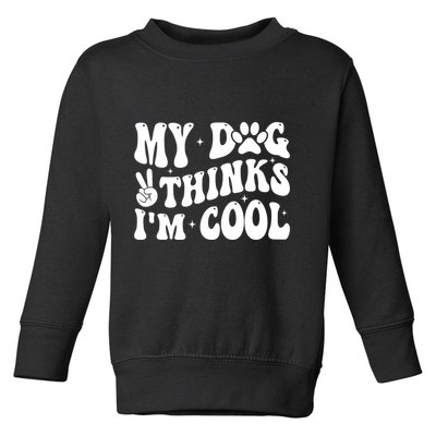 My Dog Thinks I’M Cool Funny Toddler Sweatshirt