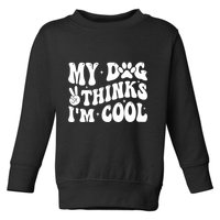My Dog Thinks I’M Cool Funny Toddler Sweatshirt