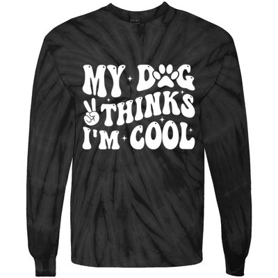 My Dog Thinks I’M Cool Funny Tie-Dye Long Sleeve Shirt