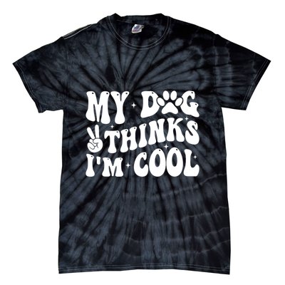 My Dog Thinks I’M Cool Funny Tie-Dye T-Shirt