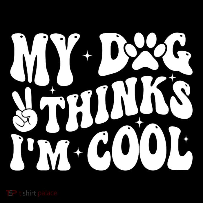 My Dog Thinks I’M Cool Funny Tank Top