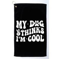 My Dog Thinks I’M Cool Funny Golf Towel