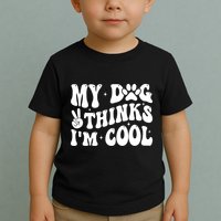 My Dog Thinks I’M Cool Funny Toddler T-Shirt