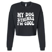 My Dog Thinks I’M Cool Funny Cropped Pullover Crew