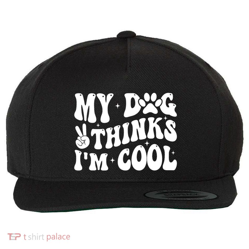 My Dog Thinks I’M Cool Funny Wool Snapback Cap