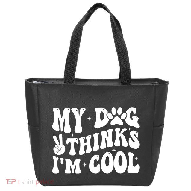 My Dog Thinks I’M Cool Funny Zip Tote Bag