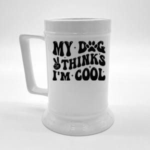 My Dog Thinks I’M Cool Funny Beer Stein