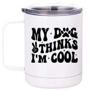 My Dog Thinks I’M Cool Funny 12 oz Stainless Steel Tumbler Cup