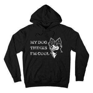 My Dog Thinks IM Cool Funny Dog Lover Pet Owner Hoodie