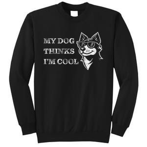 My Dog Thinks IM Cool Funny Dog Lover Pet Owner Sweatshirt