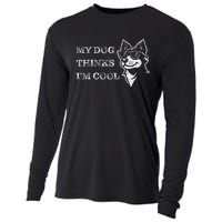 My Dog Thinks IM Cool Funny Dog Lover Pet Owner Cooling Performance Long Sleeve Crew