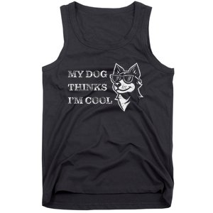 My Dog Thinks IM Cool Funny Dog Lover Pet Owner Tank Top