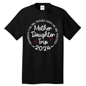 Mother Daughter Trip 2024 Mothers Day Tall T-Shirt