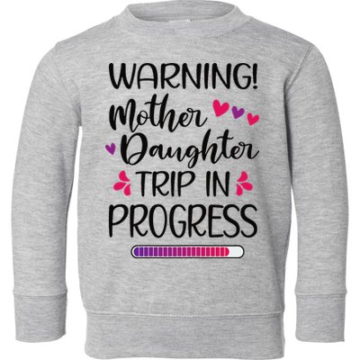 Mother Daughter Trip In Progress Vacation Family Travel Toddler Sweatshirt