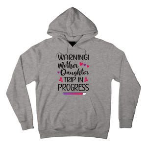 Mother Daughter Trip In Progress Vacation Family Travel Tall Hoodie