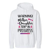 Mother Daughter Trip In Progress Vacation Family Travel Garment-Dyed Fleece Hoodie