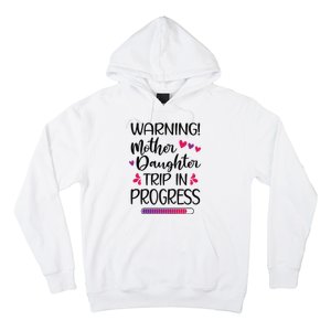 Mother Daughter Trip In Progress Vacation Family Travel Hoodie