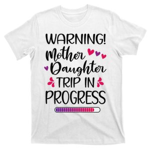 Mother Daughter Trip In Progress Vacation Family Travel T-Shirt