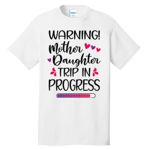 Mother Daughter Trip In Progress Vacation Family Travel Tall T-Shirt