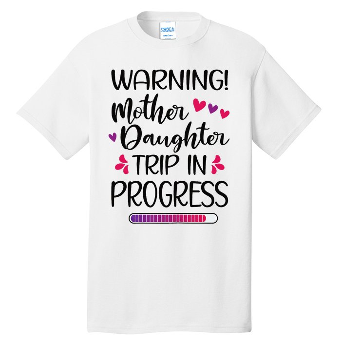 Mother Daughter Trip In Progress Vacation Family Travel Tall T-Shirt