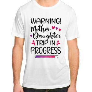 Mother Daughter Trip In Progress Vacation Family Travel Adult ChromaSoft Performance T-Shirt