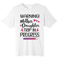 Mother Daughter Trip In Progress Vacation Family Travel Tall Fusion ChromaSoft Performance T-Shirt