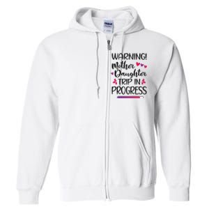 Mother Daughter Trip In Progress Vacation Family Travel Full Zip Hoodie