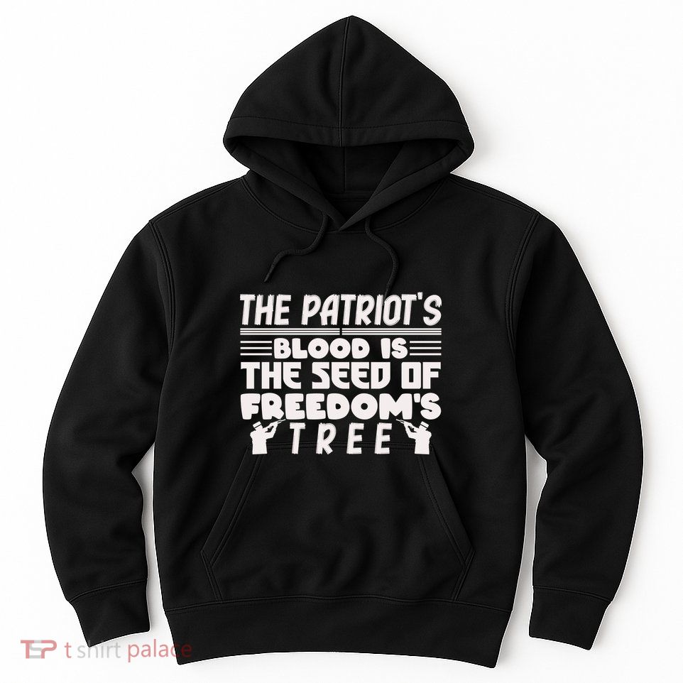 Memorial Day The Patriot's Blood Is The Seed Of Freedom's Tree Gift Hoodie