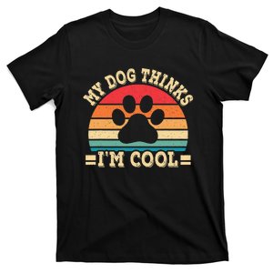 My Dog Thinks I'm Cool Funny Dog Paw Retro Dog Lover T-Shirt