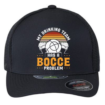 My Drinking Team Has A Bocce Problem Bocce Ball Flexfit Unipanel Trucker Cap