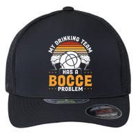 My Drinking Team Has A Bocce Problem Bocce Ball Flexfit Unipanel Trucker Cap