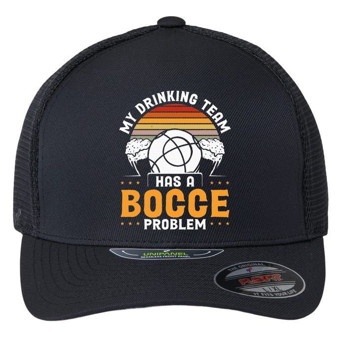 My Drinking Team Has A Bocce Problem Bocce Ball Flexfit Unipanel Trucker Cap
