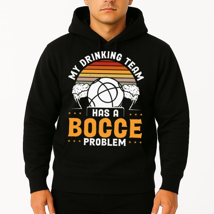 My Drinking Team Has A Bocce Problem Bocce Ball Hoodie