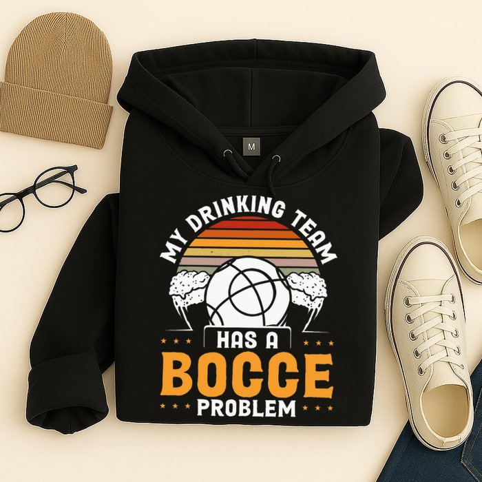 My Drinking Team Has A Bocce Problem Bocce Ball Hoodie