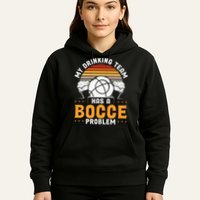 My Drinking Team Has A Bocce Problem Bocce Ball Hoodie
