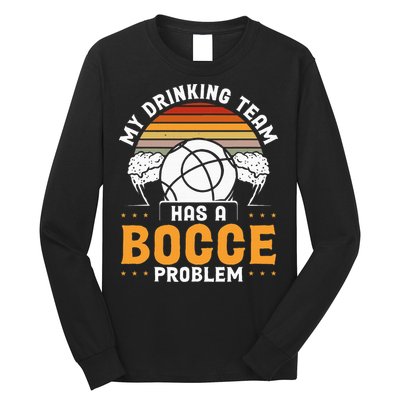 My Drinking Team Has A Bocce Problem Bocce Ball Long Sleeve Shirt