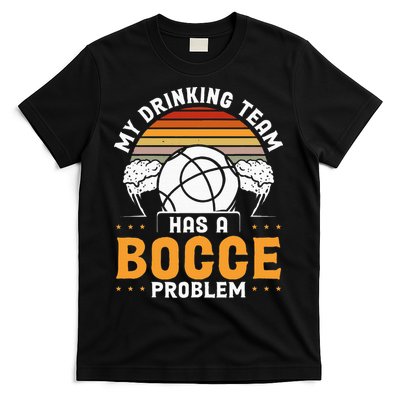 My Drinking Team Has A Bocce Problem Bocce Ball T-Shirt