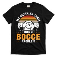 My Drinking Team Has A Bocce Problem Bocce Ball T-Shirt