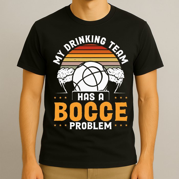 My Drinking Team Has A Bocce Problem Bocce Ball T-Shirt