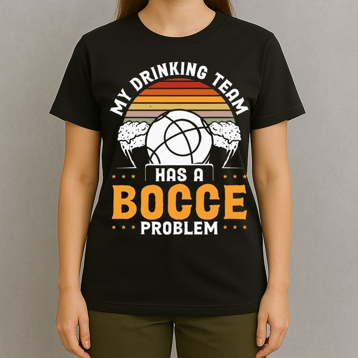 My Drinking Team Has A Bocce Problem Bocce Ball T-Shirt