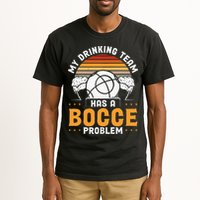 My Drinking Team Has A Bocce Problem Bocce Ball Tall T-Shirt