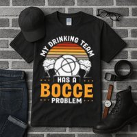 My Drinking Team Has A Bocce Problem Bocce Ball Tall T-Shirt