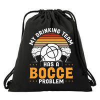 My Drinking Team Has A Bocce Problem Bocce Ball Drawstring Bag