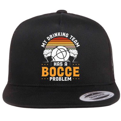 My Drinking Team Has A Bocce Problem Bocce Ball Flat Bill Trucker Hat