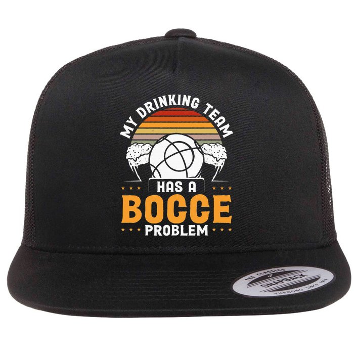 My Drinking Team Has A Bocce Problem Bocce Ball Flat Bill Trucker Hat