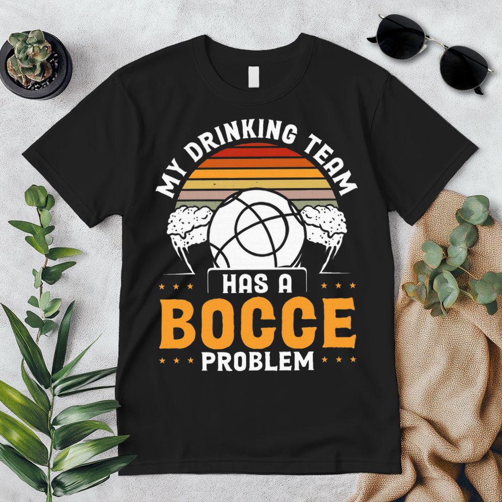 My Drinking Team Has A Bocce Problem Bocce Ball Premium T-Shirt