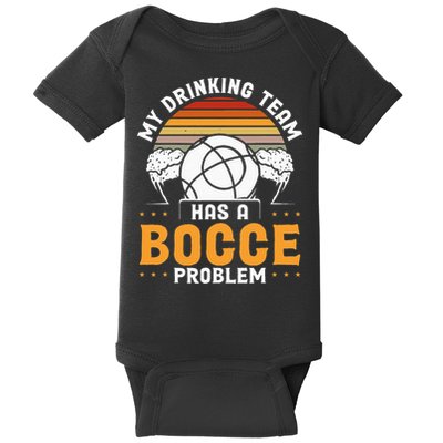 My Drinking Team Has A Bocce Problem Bocce Ball Baby Bodysuit