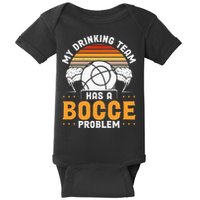 My Drinking Team Has A Bocce Problem Bocce Ball Baby Bodysuit